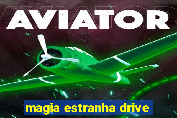 magia estranha drive